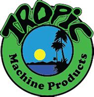 Welcome to Tropic Machine Products 